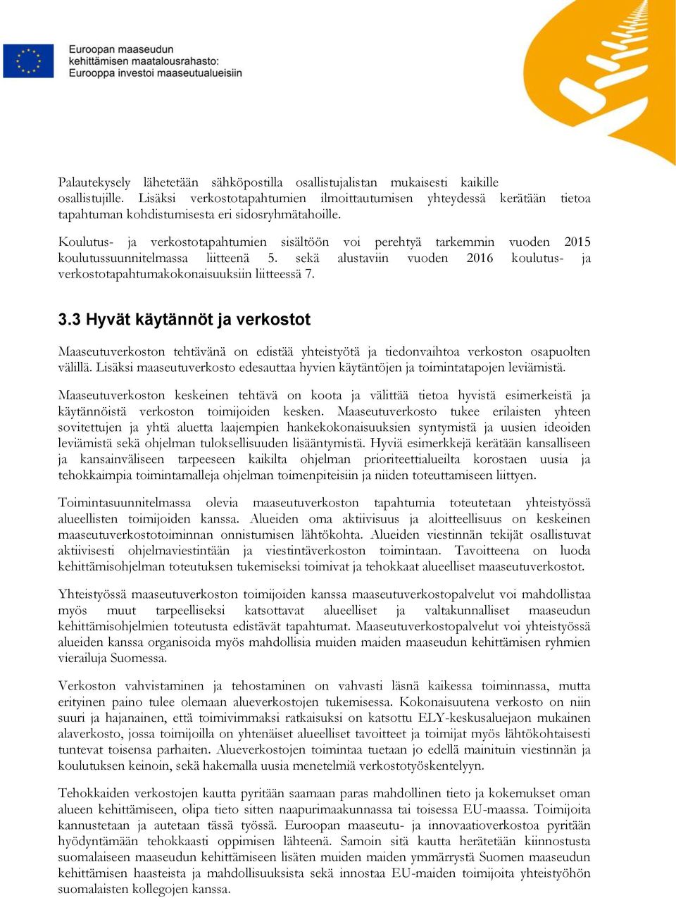 Koulutus- ja verkostotapahtumien sisältöön voi perehtyä tarkemmin vuoden 2015 koulutussuunnitelmassa liitteenä 5.