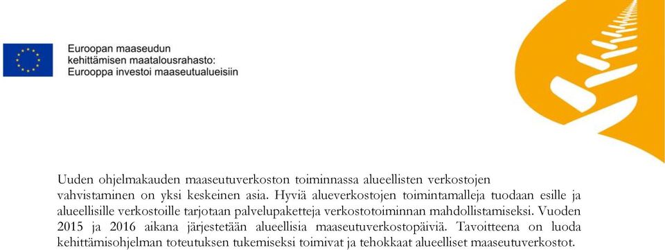 verkostotoiminnan mahdollistamiseksi. Vuoden 2015 ja 2016 aikana järjestetään alueellisia maaseutuverkostopäiviä.