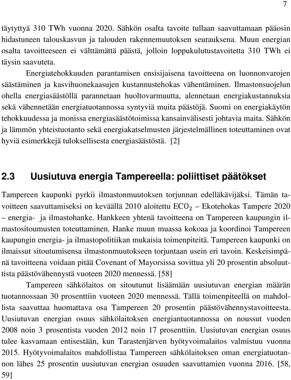 Energiatehokkuuden parantamisen ensisijaisena tavoitteena on luonnonvarojen säästäminen ja kasvihuonekaasujen kustannustehokas vähentäminen.