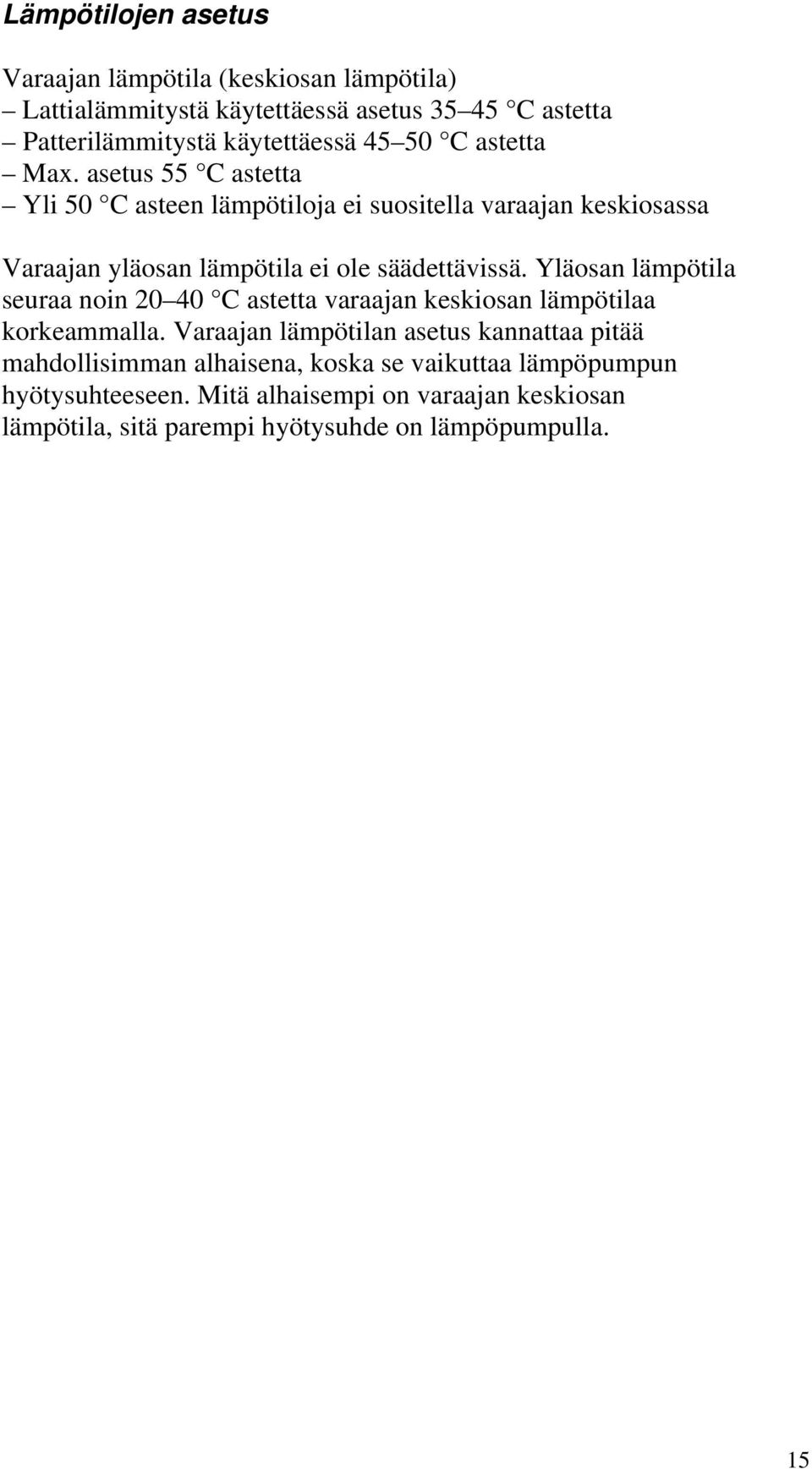 Yläosan lämpötila seuraa noin 20 40 C astetta varaajan keskiosan lämpötilaa korkeammalla.