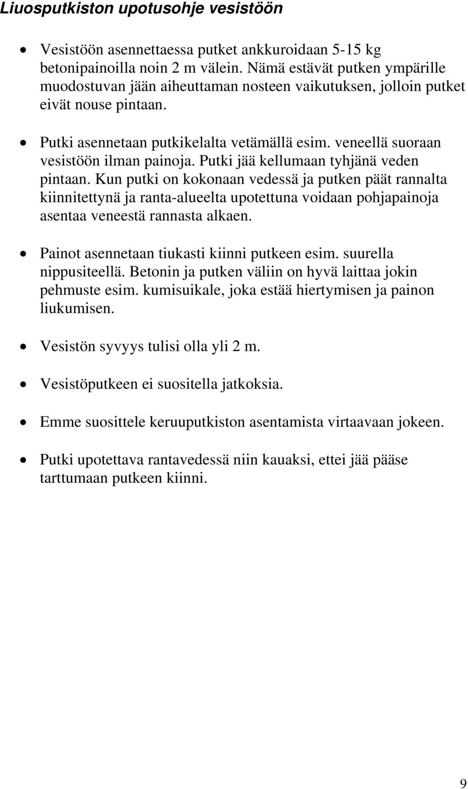 veneellä suoraan vesistöön ilman painoja. Putki jää kellumaan tyhjänä veden pintaan.