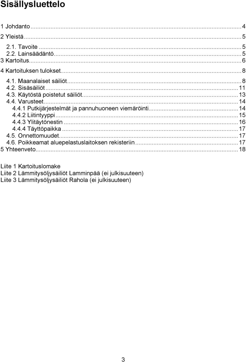 ..15 4.4.3 Ylitäytönestin...16 4.4.4 Täyttöpaikka...17 4.5. Onnettomuudet...17 4.6. Poikkeamat aluepelastuslaitoksen rekisteriin...17 5 Yhteenveto.