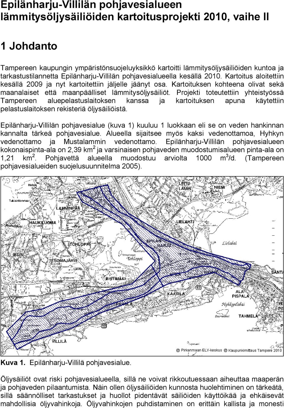 Kartoituksen kohteena olivat sekä maanalaiset että maanpäälliset lämmitysöljysäiliöt.