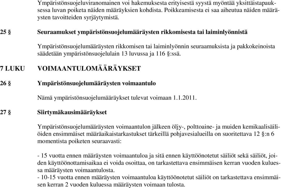 25 Seuraamukset ympäristönsuojelumääräysten rikkomisesta tai laiminlyönnistä Ympäristönsuojelumääräysten rikkomisen tai laiminlyönnin seuraamuksista ja pakkokeinoista säädetään ympäristönsuojelulain