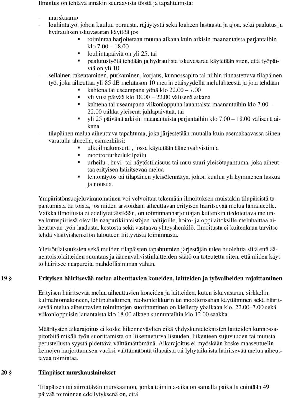 00 louhintapäiviä on yli 25, tai paalutustyötä tehdään ja hydraulista iskuvasaraa käytetään siten, että työpäiviä on yli 10 - sellainen rakentaminen, purkaminen, korjaus, kunnossapito tai niihin