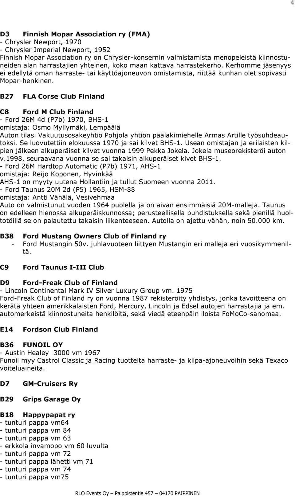 B27 FLA Corse Club Finland C8 Ford M Club Finland - Ford 26M 4d (P7b) 1970, BHS-1 omistaja: Osmo Myllymäki, Lempäälä Auton tilasi Vakuutusosakeyhtiö Pohjola yhtiön päälakimiehelle Armas Artille