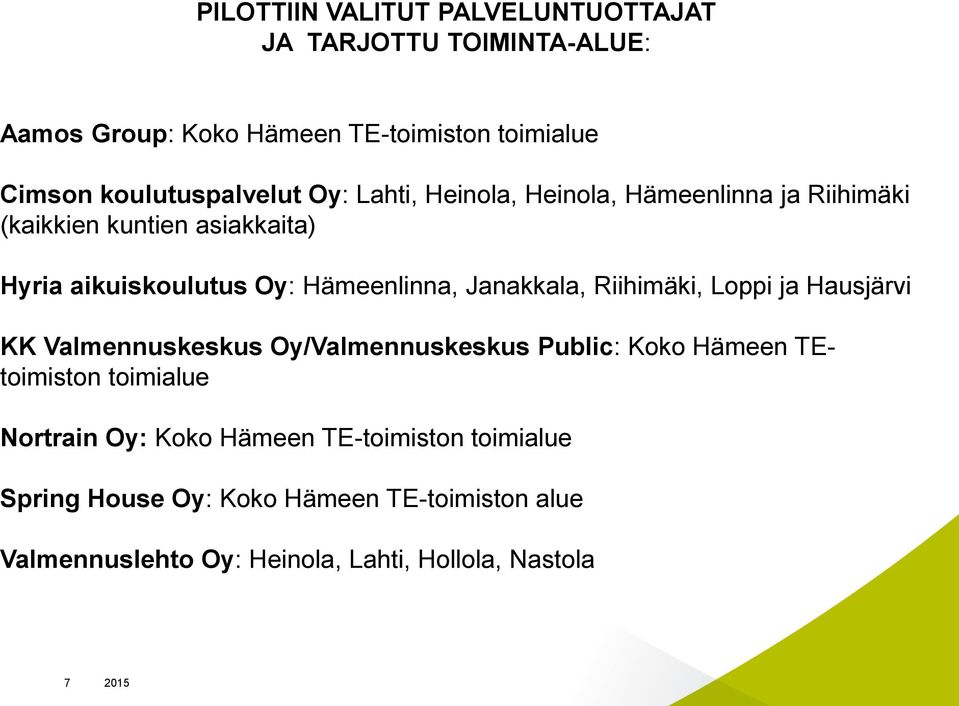 Hämeenlinna, Janakkala, Riihimäki, Loppi ja Hausjärvi KK Valmennuskeskus Oy/Valmennuskeskus Public: Koko Hämeen TEtoimiston
