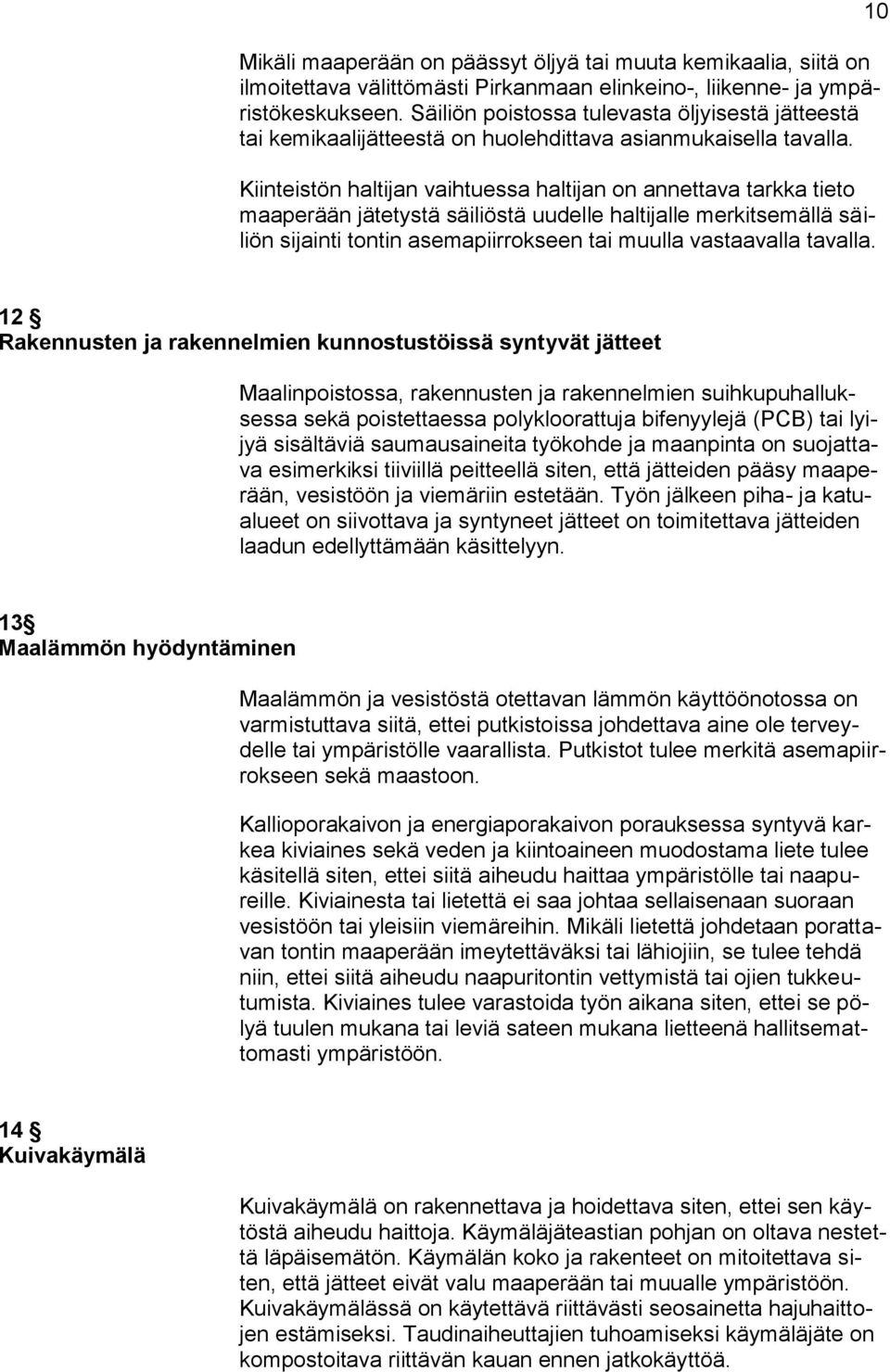 Kiinteistön haltijan vaihtuessa haltijan on annettava tarkka tieto maaperään jätetystä säiliöstä uudelle haltijalle merkitsemällä säiliön sijainti tontin asemapiirrokseen tai muulla vastaavalla