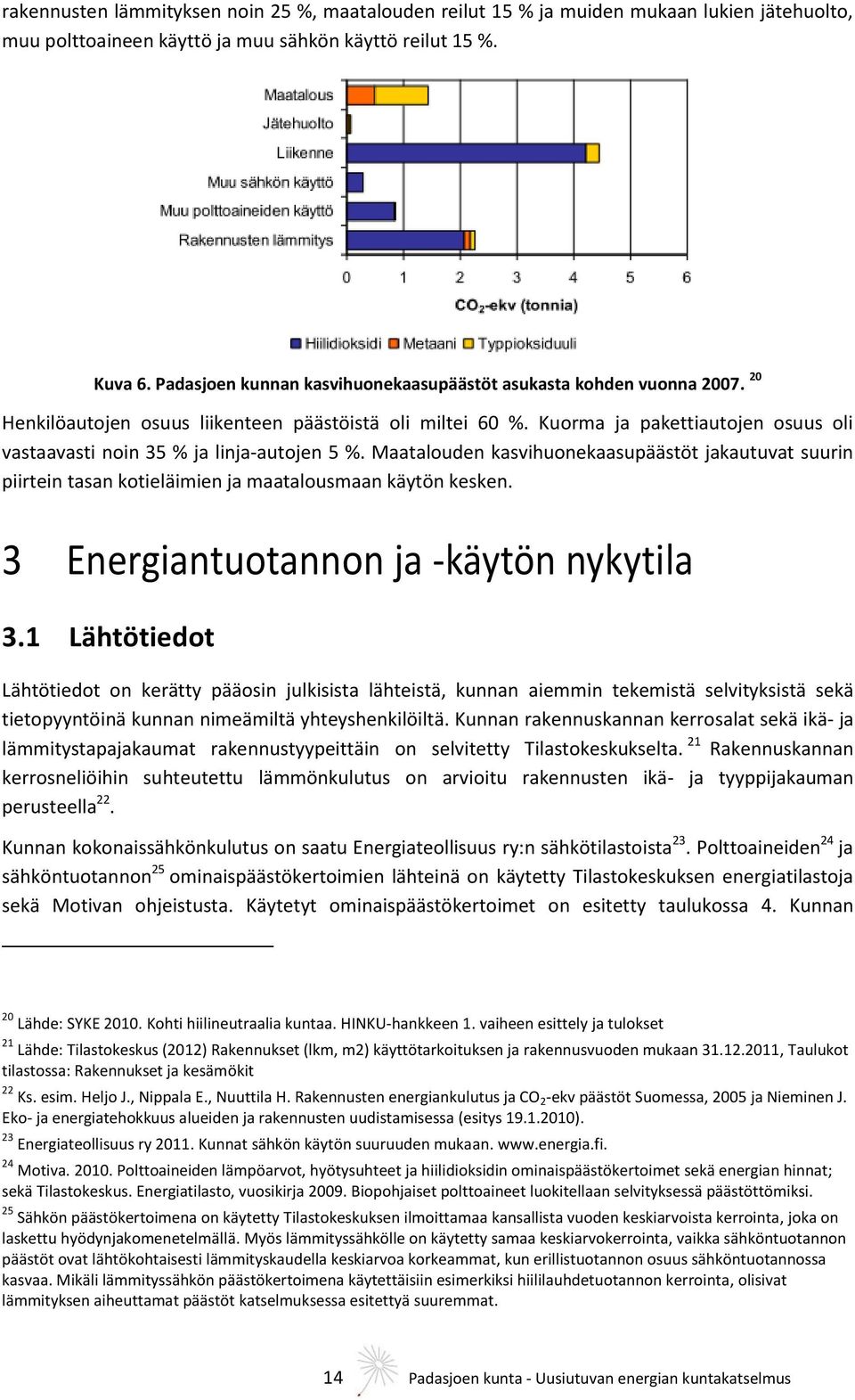 Kuorma ja pakettiautojen osuus oli vastaavasti noin 35 % ja linja-autojen 5 %. Maatalouden kasvihuonekaasupäästöt jakautuvat suurin piirtein tasan kotieläimien ja maatalousmaan käytön kesken.