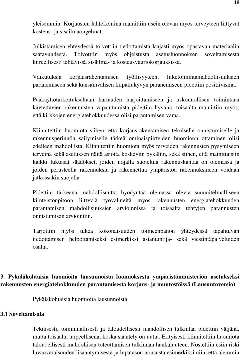 Toivottiin myös ohjeistusta asetusluonnoksen soveltamisesta kiireellisesti tehtävissä sisäilma- ja kosteusvauriokorjauksissa.