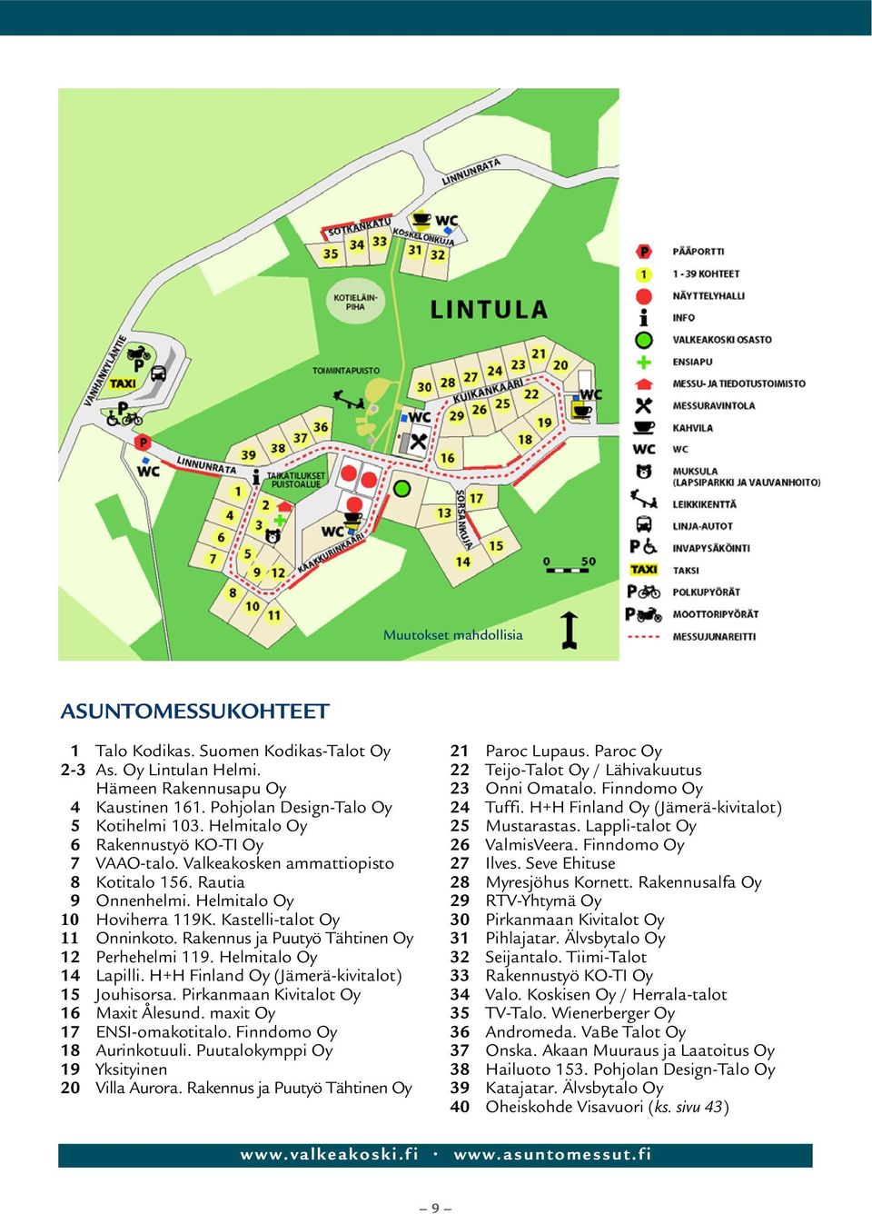 Rakennus ja Puutyö Tähtinen Oy 12 Perhehelmi 119. Helmitalo Oy 14 Lapilli. H+H Finland Oy (Jämerä-kivitalot) 15 Jouhisorsa. Pirkanmaan Kivitalot Oy 16 Maxit Ålesund. maxit Oy 17 ENSI-omakotitalo.