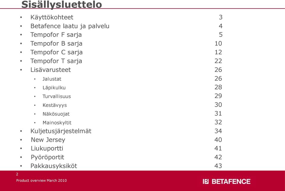 Jalustat 26 Läpikulku 28 Turvallisuus 29 Kestävyys 30 Näkösuojat 31 Mainoskyltit