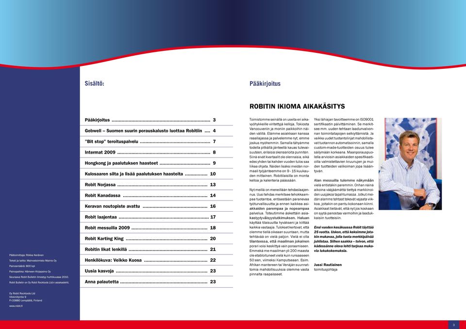 .. 17 Robit messuilla 2009... 18 Robit Karting King... 20 Robitin likat lenkillä... 21 Henkilökuva: Veikko Kuosa... 22 Uusia kasvoja... 23 Anna palautetta.