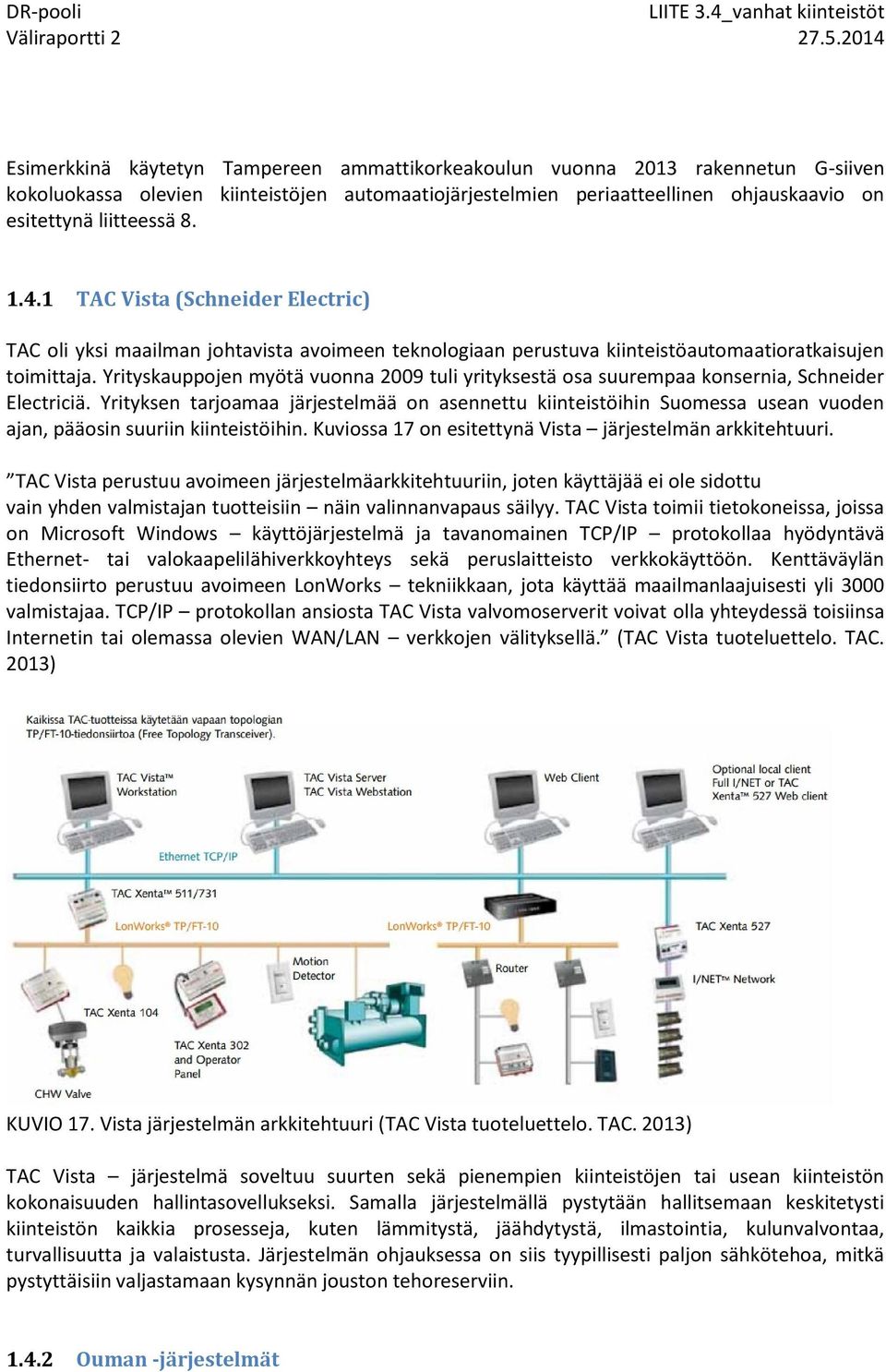 Yrityskauppojen myötä vuonna 2009 tuli yrityksestä osa suurempaa konsernia, Schneider Electriciä.