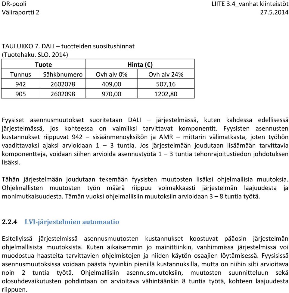 edellisessä järjestelmässä, jos kohteessa on valmiiksi tarvittavat komponentit.