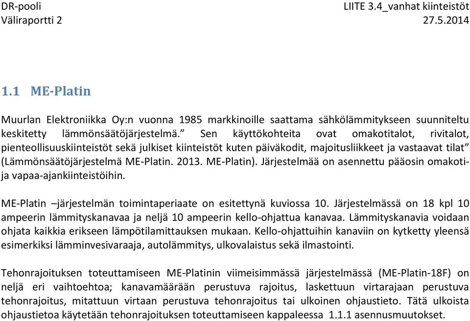 ME-Platin). Järjestelmää on asennettu pääosin omakotija vapaa-ajankiinteistöihin. ME-Platin järjestelmän toimintaperiaate on esitettynä kuviossa 10.