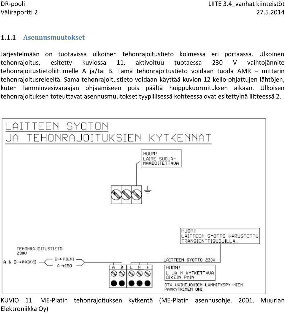 Tämä tehonrajoitustieto voidaan tuoda AMR mittarin tehonrajoitusreleeltä.