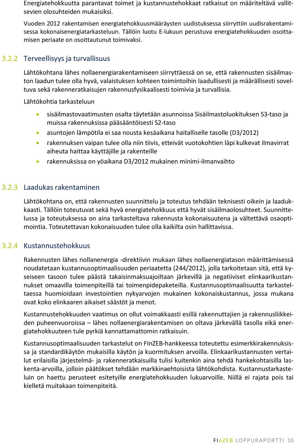 Tällöin luotu E-lukuun perustuva energiatehokkuuden osoittamisen periaate on osoittautunut toimivaksi. 3.2.