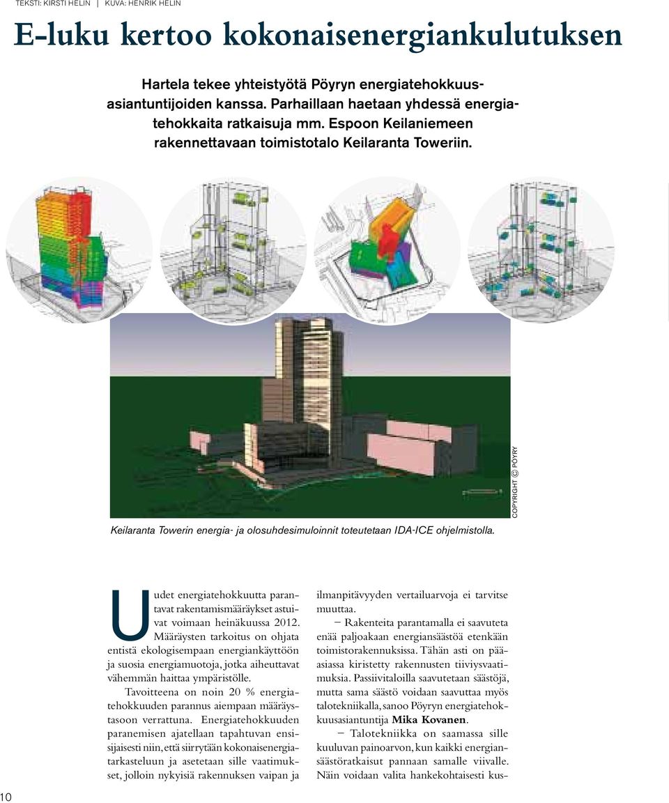 E Keilaranta Towerin energia- ja olosuhdesimuloinnit toteutetaan IDA-ICE ohjelmistolla. COPYRIGHT C PÖYRY Uudet energiatehokkuutta parantavat rakentamismääräykset astuivat voimaan heinäkuussa 2012.