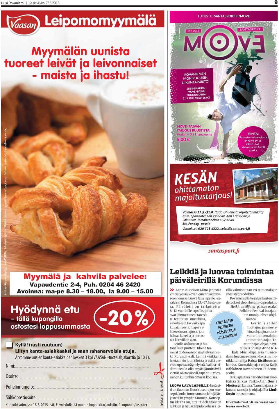 00, la 9.00 15.00 Hyödynnä etu tällä kupongilla ostostesi loppusummasta -20 % Kyllä! (rasti ruutuun) Liityn kanta-asiakkaaksi ja saan rahanarvoisia etuja.