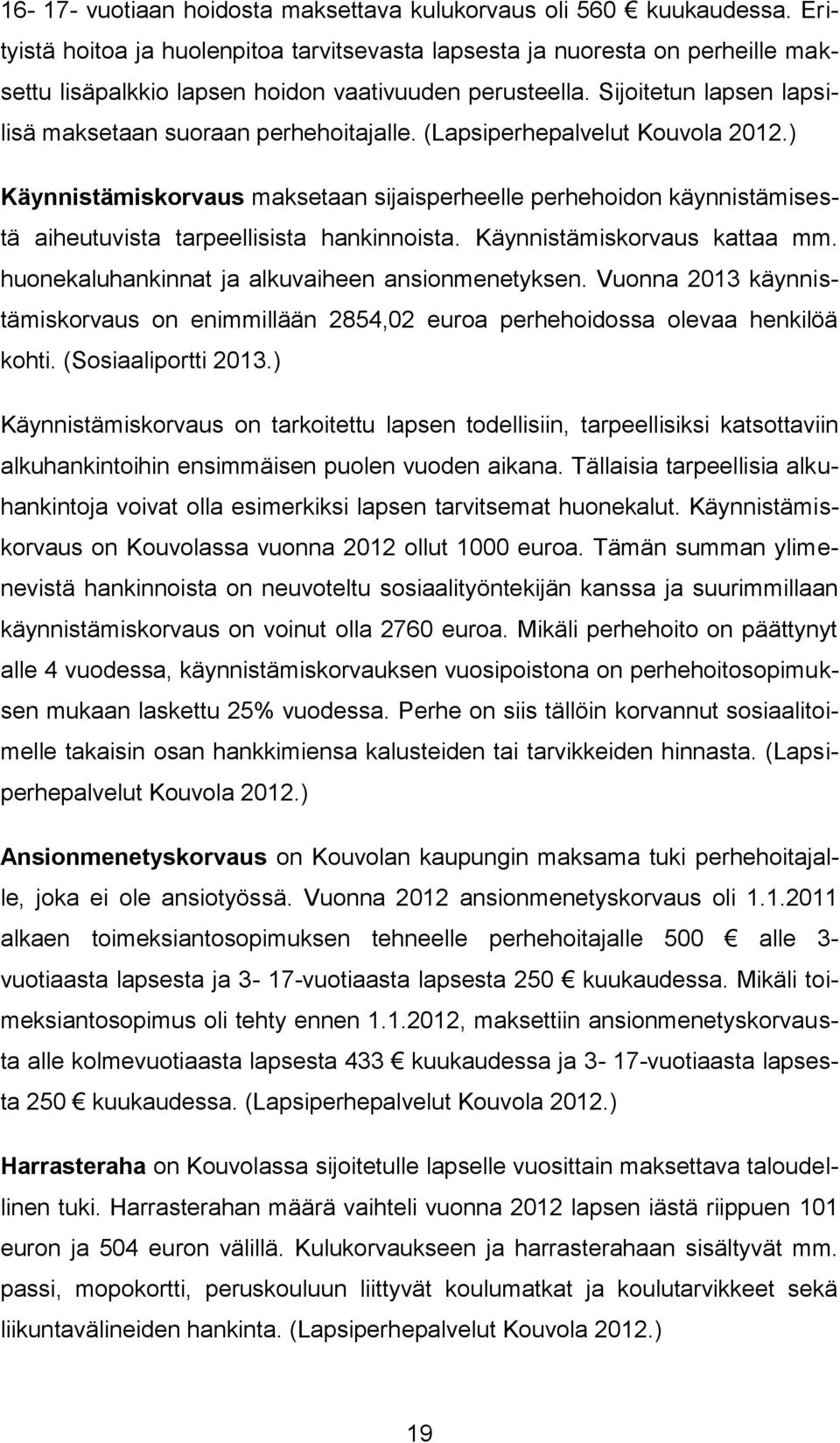 Sijoitetun lapsen lapsilisä maksetaan suoraan perhehoitajalle. (Lapsiperhepalvelut Kouvola 2012.