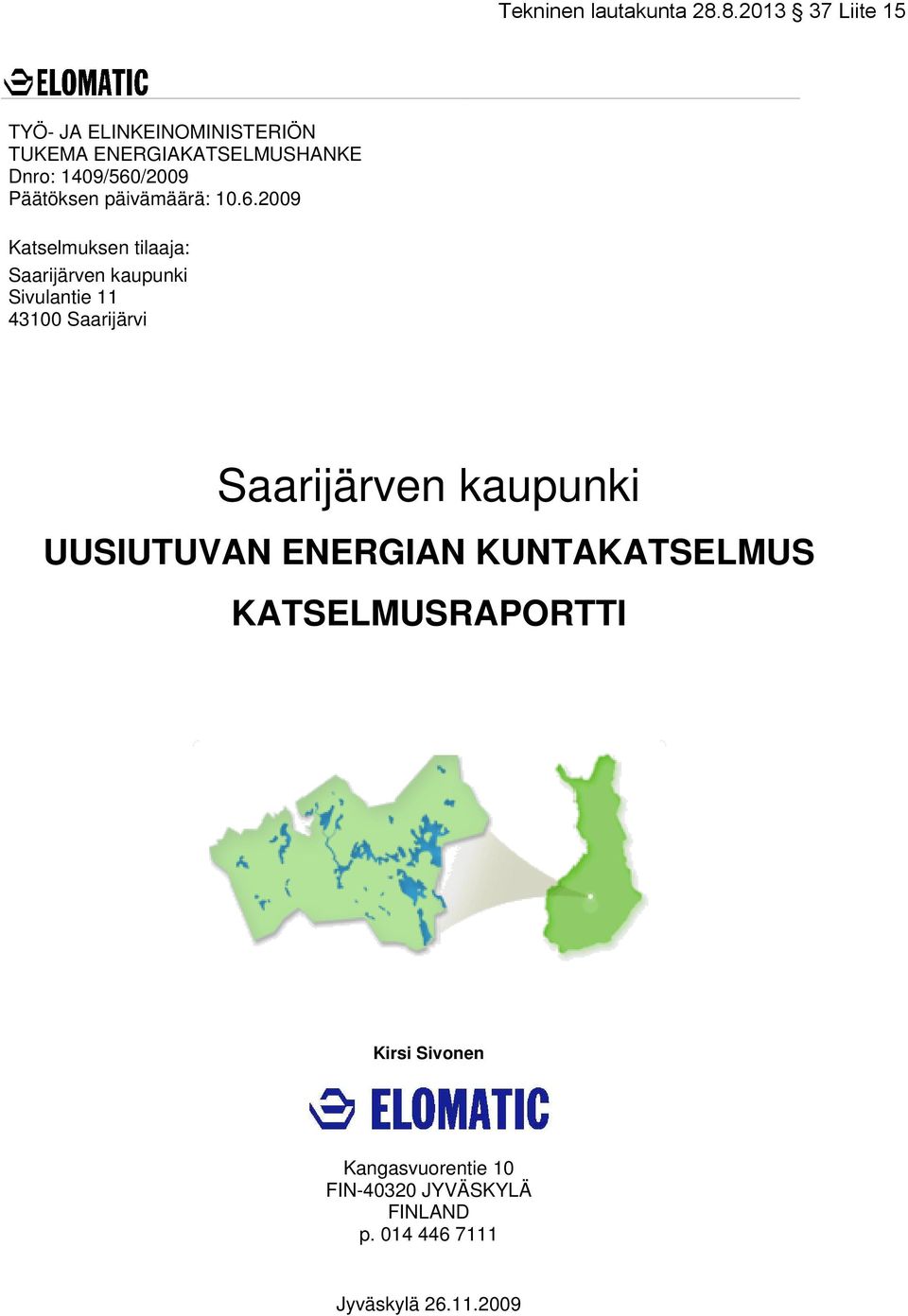2009 Katselmuksen tilaaja: Saarijärven kaupunki Sivulantie 11 43100 Saarijärvi
