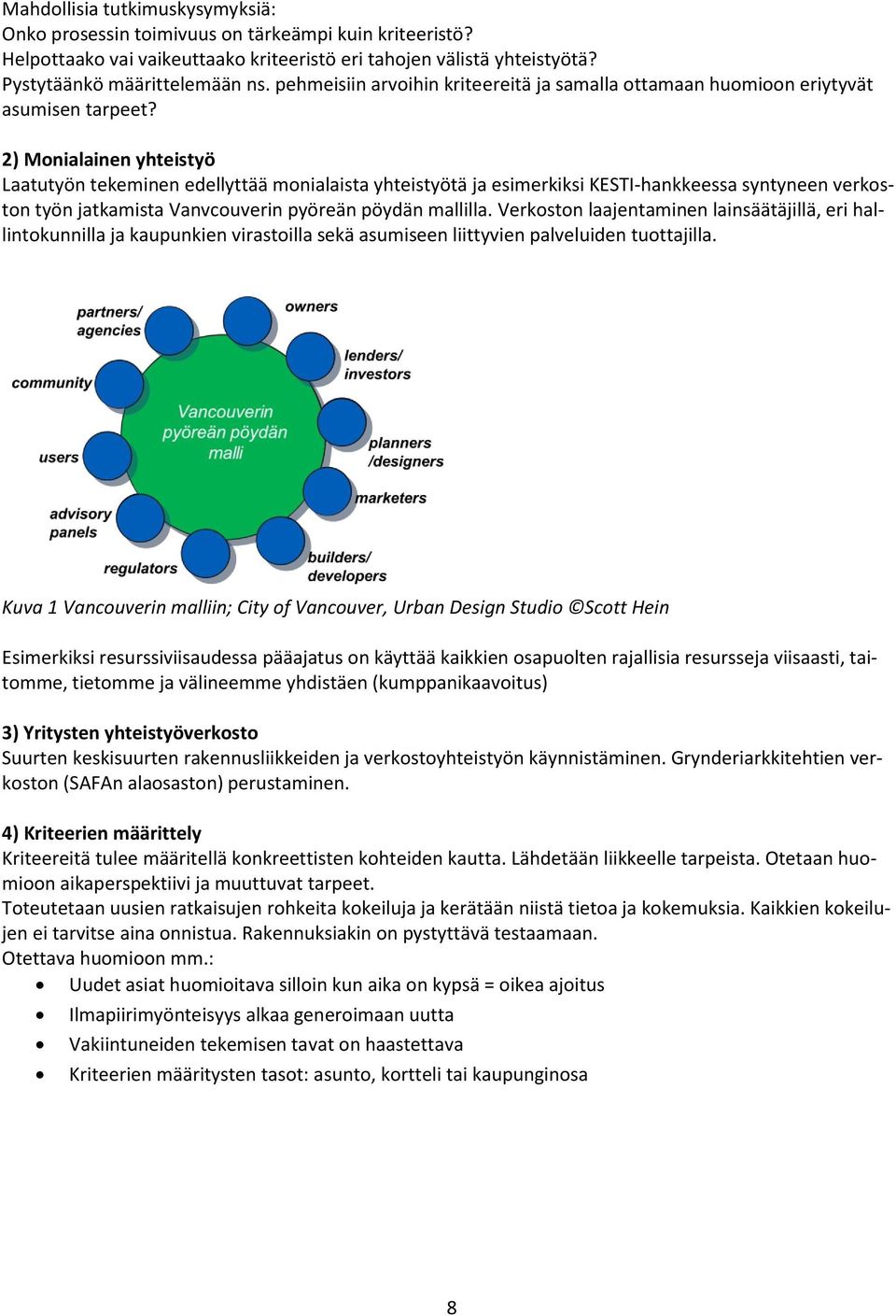 2) Monialainen yhteistyö Laatutyön tekeminen edellyttää monialaista yhteistyötä ja esimerkiksi KESTI-hankkeessa syntyneen verkoston työn jatkamista Vanvcouverin pyöreän pöydän mallilla.