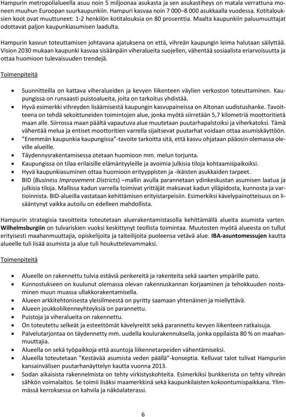 Hampurin kasvun toteuttamisen johtavana ajatuksena on että, vihreän kaupungin leima halutaan säilyttää.