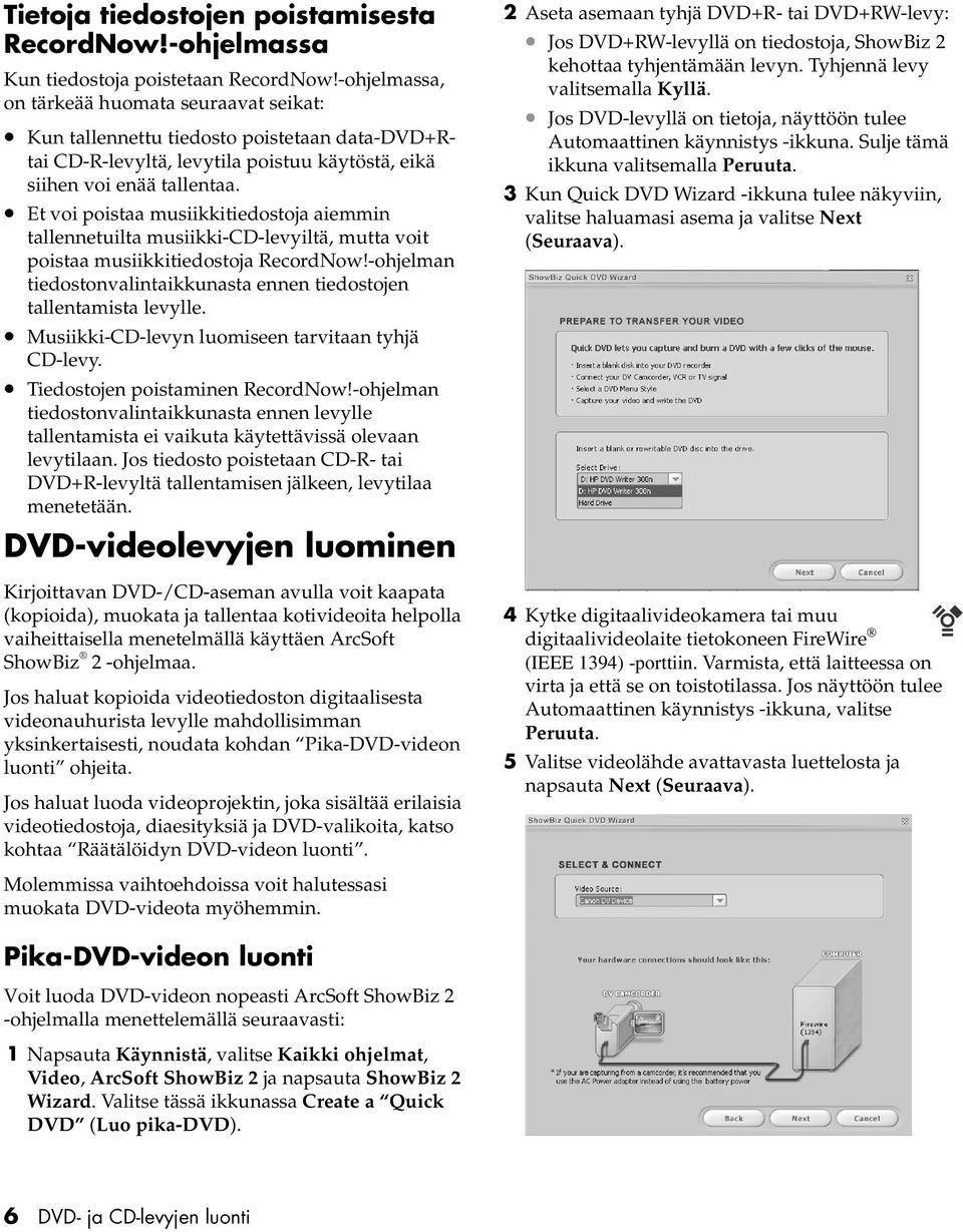 Et voi poistaa musiikkitiedostoja aiemmin tallennetuilta musiikki-cd-levyiltä, mutta voit poistaa musiikkitiedostoja RecordNow!