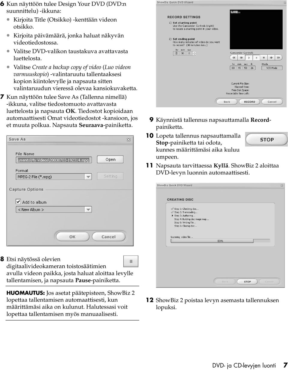 Valitse Create a backup copy of video (Luo videon varmuuskopio) -valintaruutu tallentaaksesi kopion kiintolevylle ja napsauta sitten valintaruudun vieressä olevaa kansiokuvaketta.