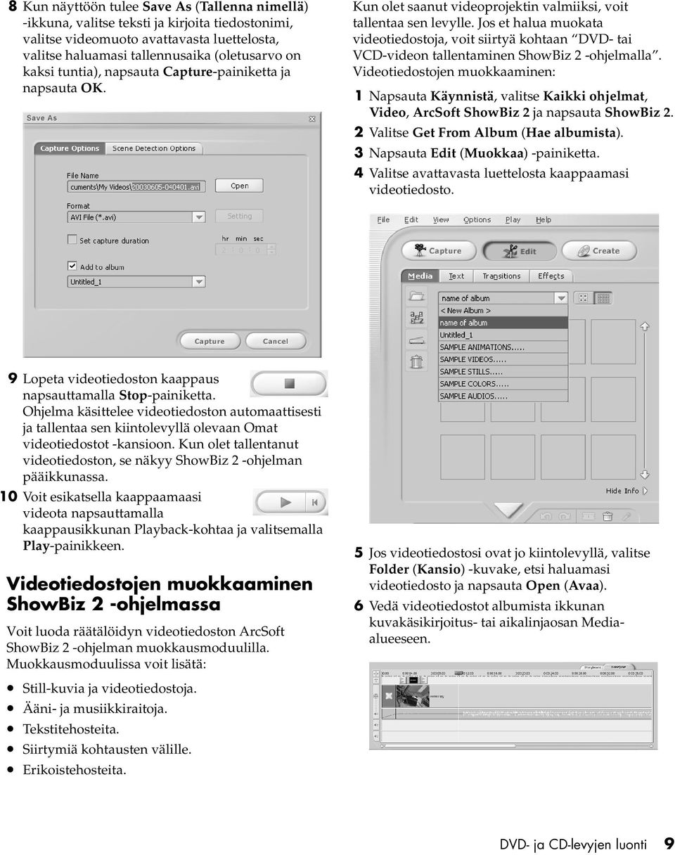 Jos et halua muokata videotiedostoja, voit siirtyä kohtaan DVD- tai VCD-videon tallentaminen ShowBiz 2 -ohjelmalla.