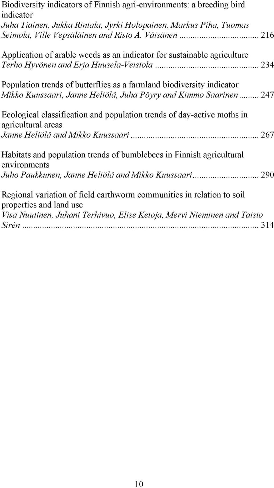 .. 234 Population trends of butterflies as a farmland biodiversity indicator Mikko Kuussaari, Janne Heliölä, Juha Pöyry and Kimmo Saarinen.