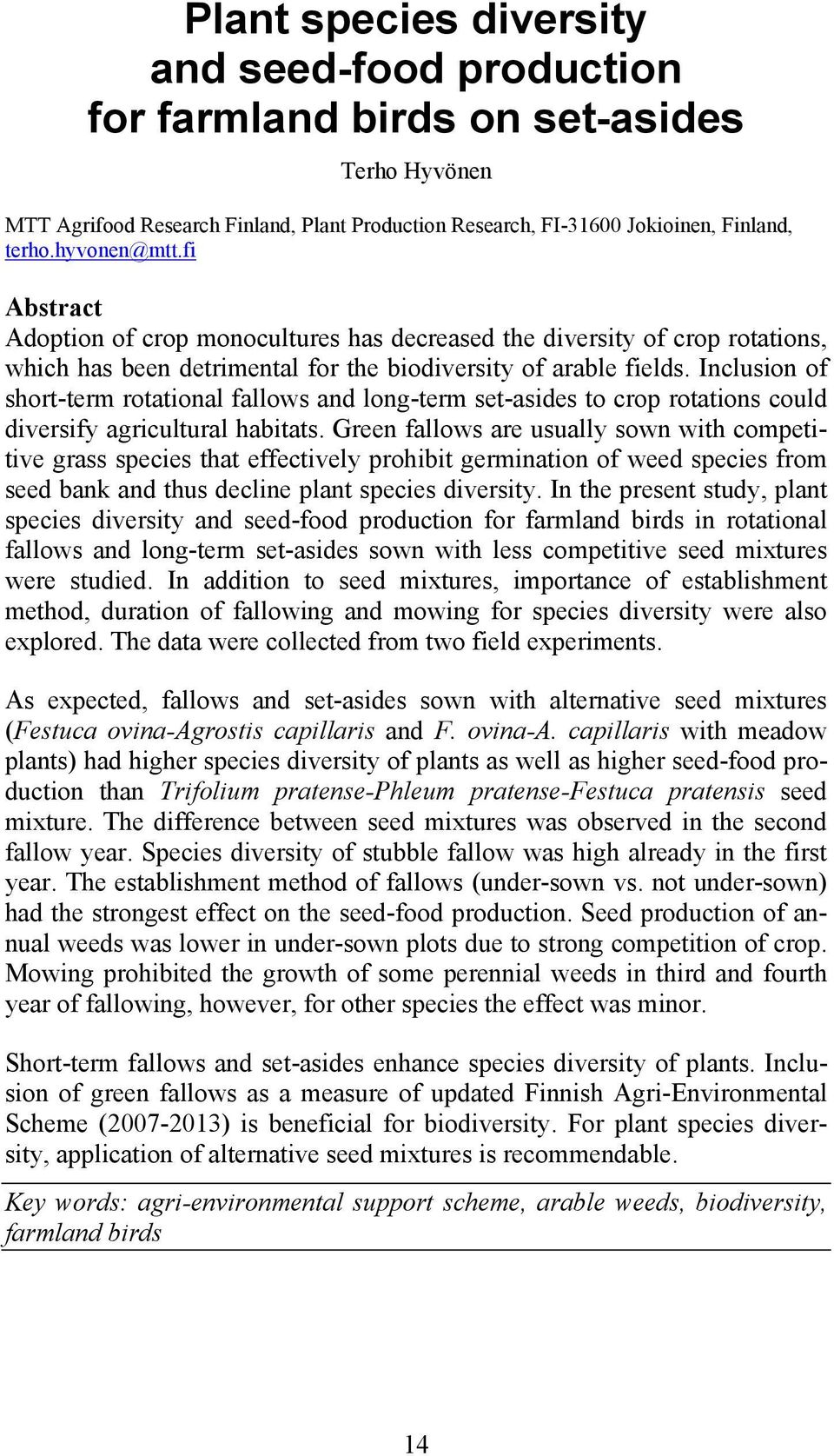 Inclusion of short-term rotational fallows and long-term set-asides to crop rotations could diversify agricultural habitats.