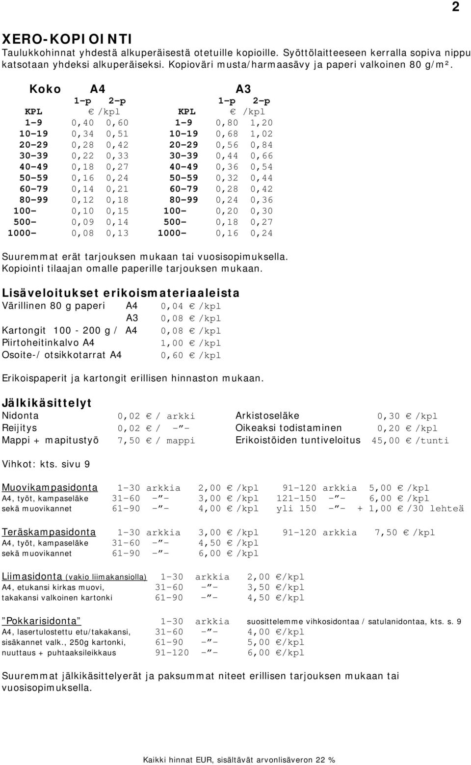 Koko A4 A3 1-p 2-p 1-p 2-p KPL /kpl KPL /kpl 1-9 0,40 0,60 1-9 0,80 1,20 10-19 0,34 0,51 10-19 0,68 1,02 20-29 0,28 0,42 20-29 0,56 0,84 30-39 0,22 0,33 30-39 0,44 0,66 40-49 0,18 0,27 40-49 0,36