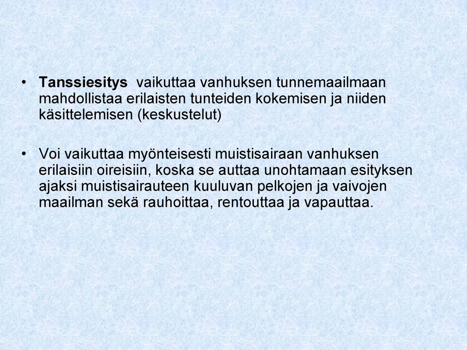 muistisairaan vanhuksen erilaisiin oireisiin, koska se auttaa unohtamaan esityksen