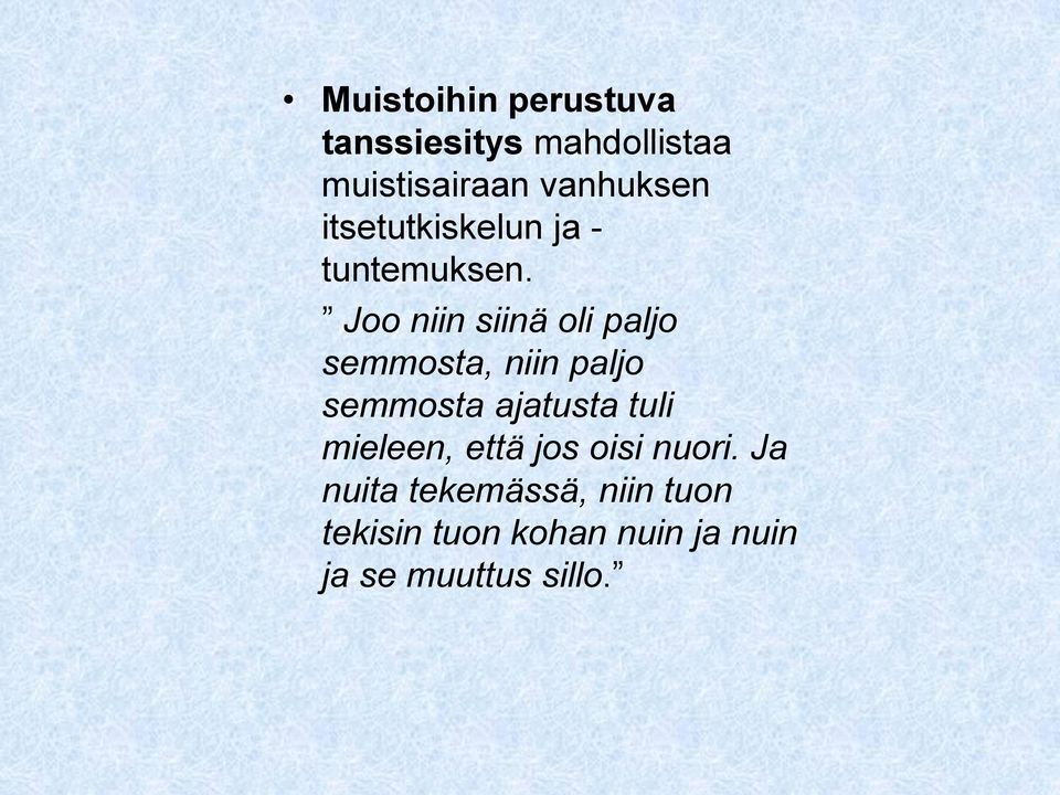 Joo niin siinä oli paljo semmosta, niin paljo semmosta ajatusta tuli