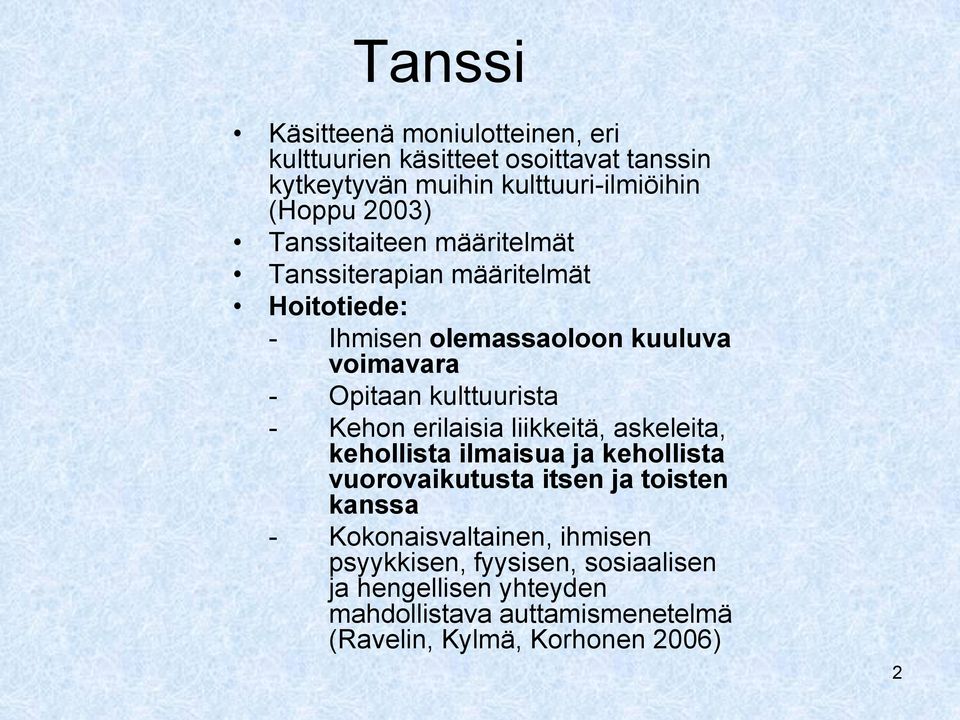 Kehon erilaisia liikkeitä, askeleita, kehollista ilmaisua ja kehollista vuorovaikutusta itsen ja toisten kanssa -