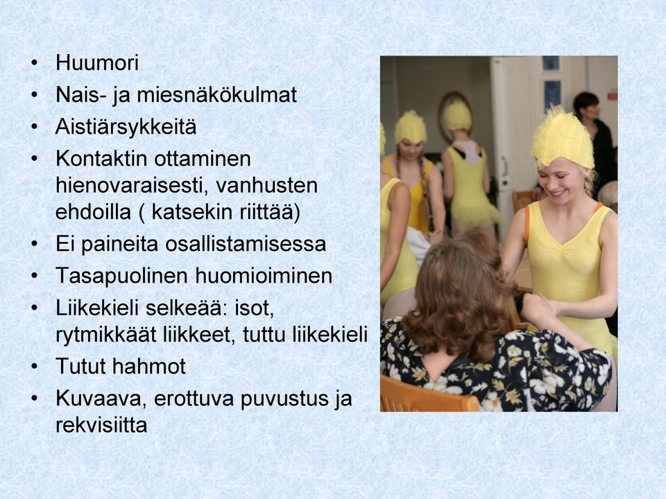 osallistamisessa Tasapuolinen huomioiminen Liikekieli selkeää: isot,