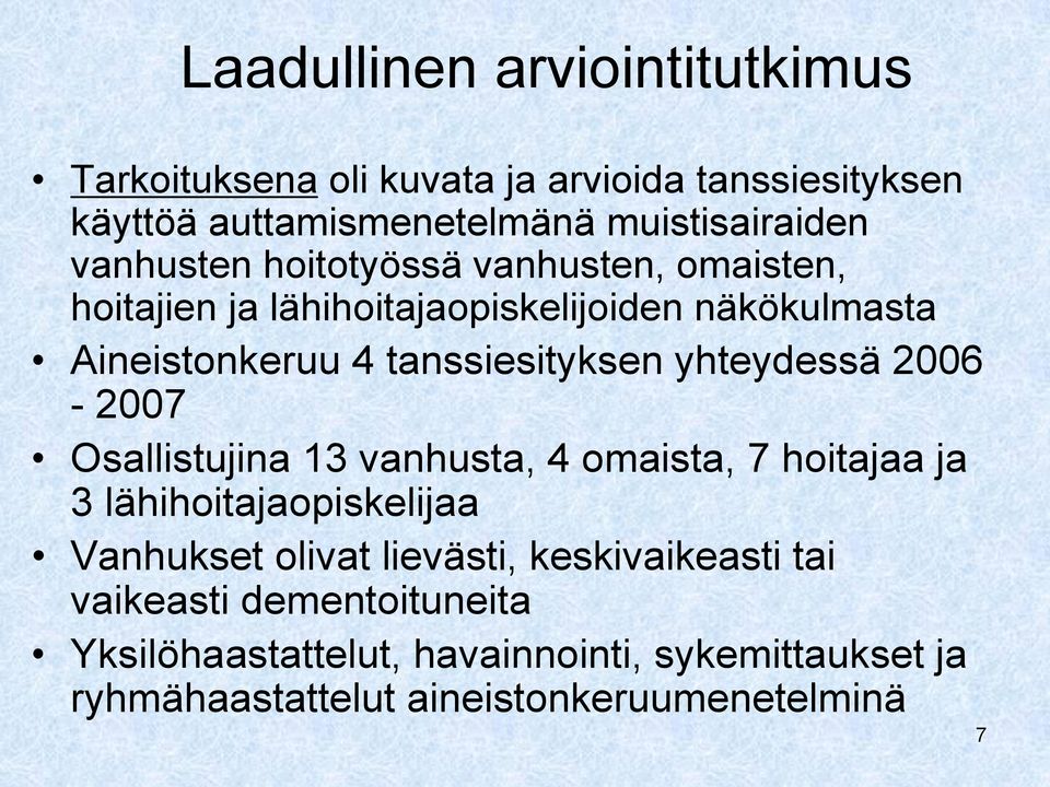 yhteydessä 2006-2007 Osallistujina 13 vanhusta, 4 omaista, 7 hoitajaa ja 3 lähihoitajaopiskelijaa Vanhukset olivat lievästi,