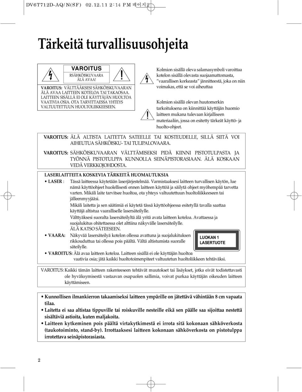 Kolmion sisällä oleva salamasymboli varoittaa kotelon sisällä olevasta suojaamattomasta, vaarallisen korkeasta jännitteestä, joka on niin voimakas, että se voi aiheuttaa Kolmion sisällä olevan