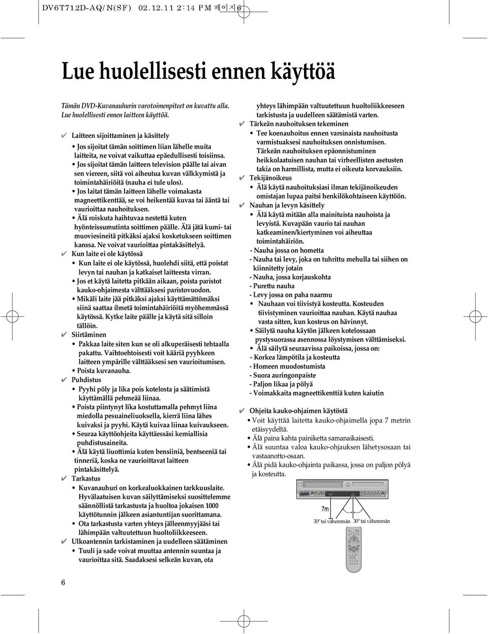 huolellisesti ennen käyttöä Tämän DVD-Kuvanauhurin varotoimenpiteet on kuvattu alla. Lue huolellisesti ennen laitteen käyttöä.
