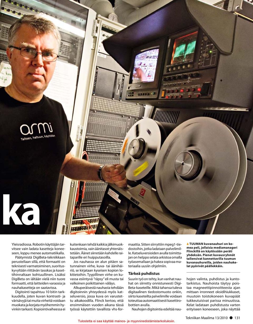 Lisäksi DigiBeta on iältään vielä niin tuore formaatti, että laitteiden varaosia ja nauhakasetteja on saatavissa.