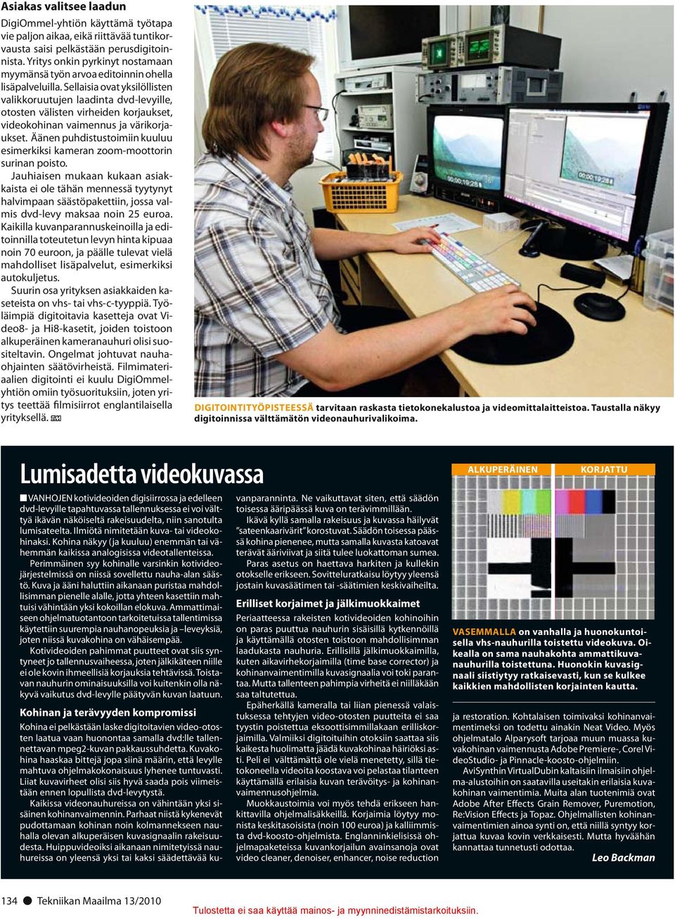 Sellaisia ovat yksilöllisten valikkoruutujen laadinta dvd-levyille, otosten välisten virheiden korjaukset, videokohinan vaimennus ja värikorjaukset.