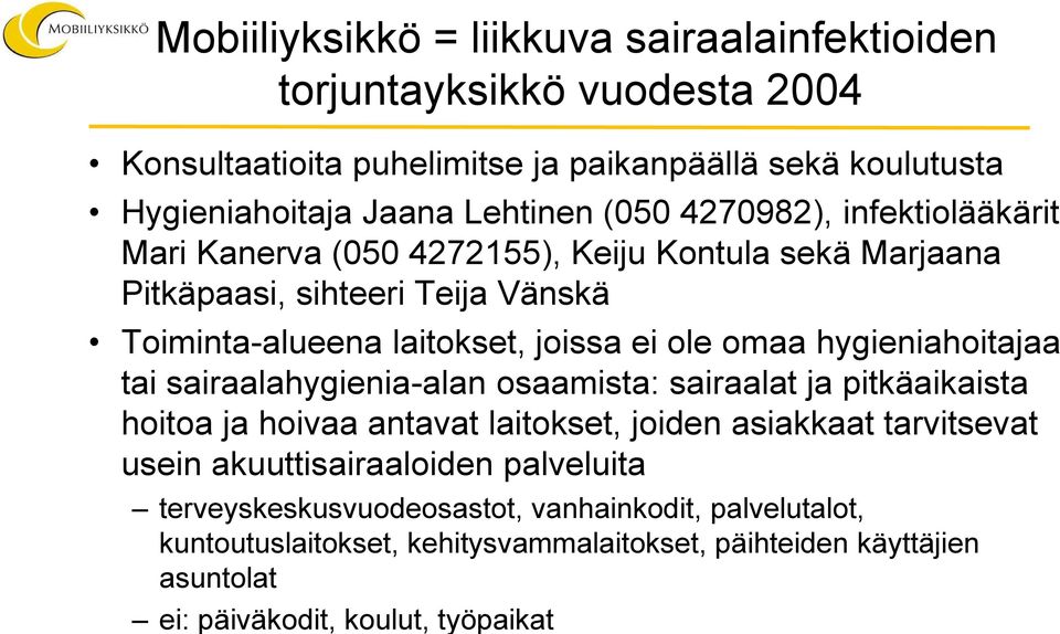 hygieniahoitajaa tai sairaalahygienia-alan osaamista: sairaalat ja pitkäaikaista hoitoa ja hoivaa antavat laitokset, joiden asiakkaat tarvitsevat usein