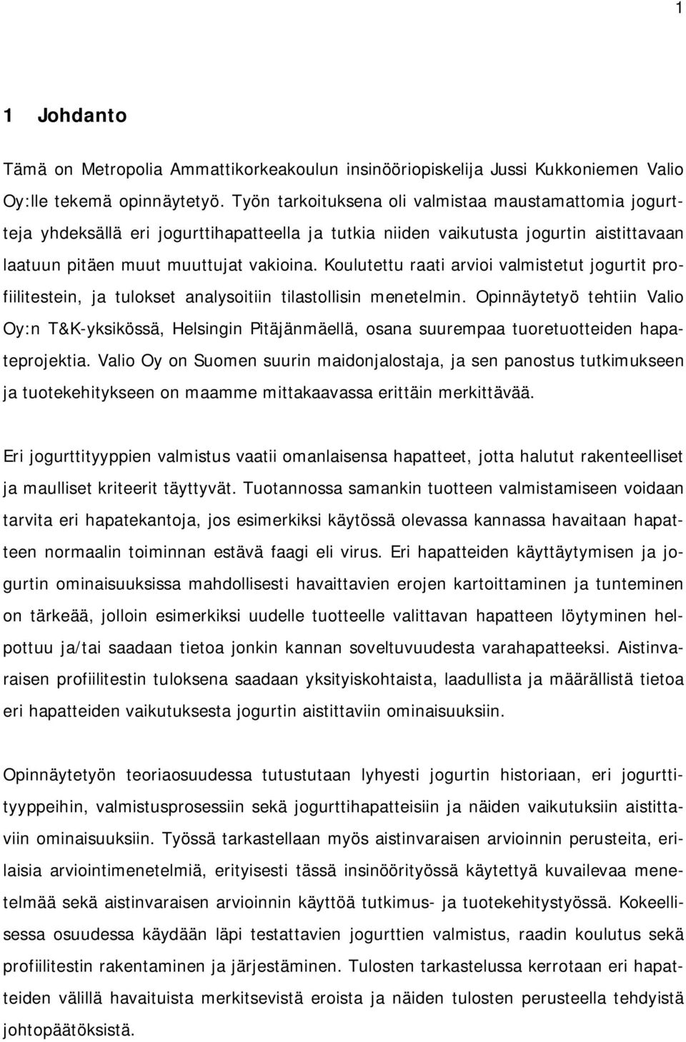 Koulutettu raati arvioi valmistetut jogurtit profiilitestein, ja tulokset analysoitiin tilastollisin menetelmin.