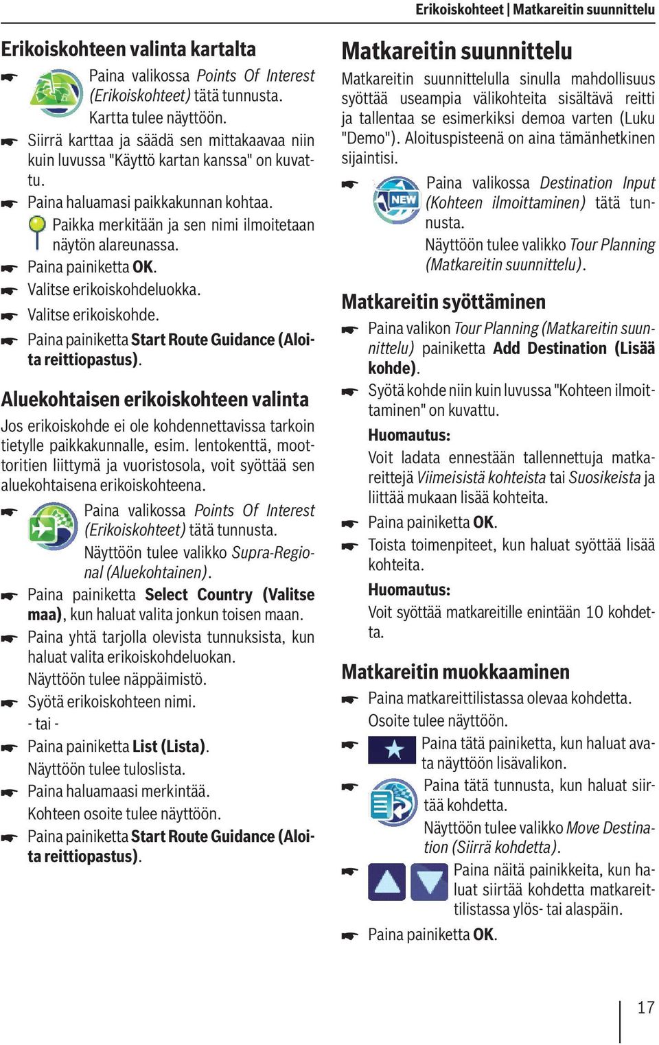 Paina painiketta OK. Valitse erikoiskohdeluokka. Valitse erikoiskohde. Paina painiketta Start Route Guidance (Aloita reittiopastus).