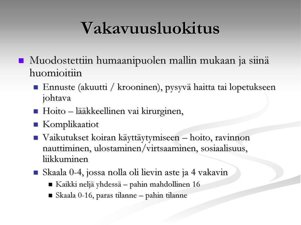 käyttäytymiseen hoito, ravinnon nauttiminen, ulostaminen/virtsaaminen, sosiaalisuus, liikkuminen Skaala 0-4,