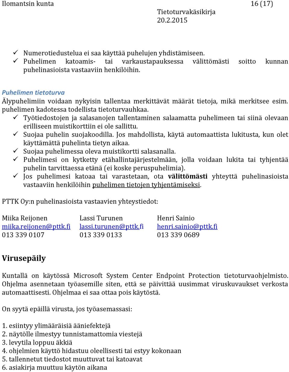 Työtiedostojen ja salasanojen tallentaminen salaamatta puhelimeen tai siinä olevaan erilliseen muistikorttiin ei ole sallittu. Suojaa puhelin suojakoodilla.