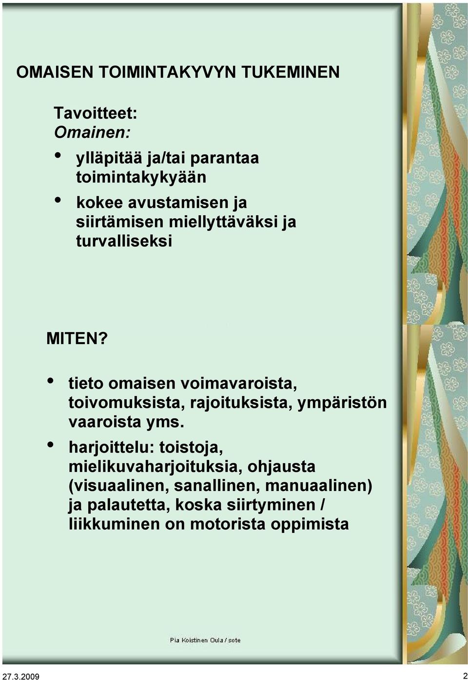 tieto omaisen voimavaroista, toivomuksista, rajoituksista, ympäristön vaaroista yms.