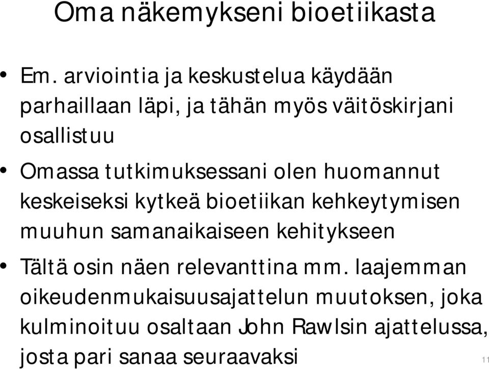 tutkimuksessani olen huomannut keskeiseksi kytkeä bioetiikan kehkeytymisen muuhun samanaikaiseen